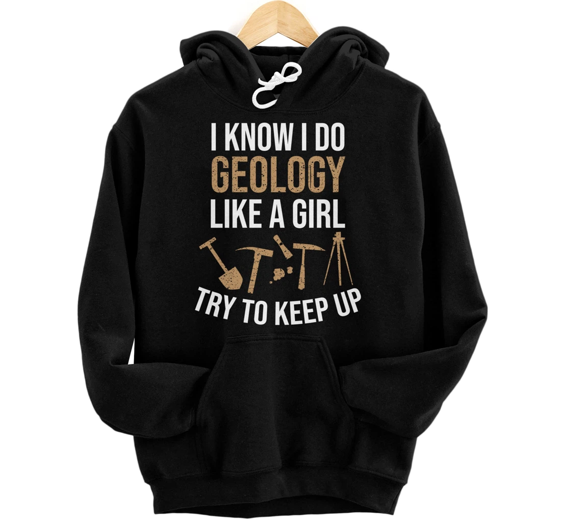Cute I Know I Do Geology Like A Girl Try To Keep Up Gift Pullover Hoodie