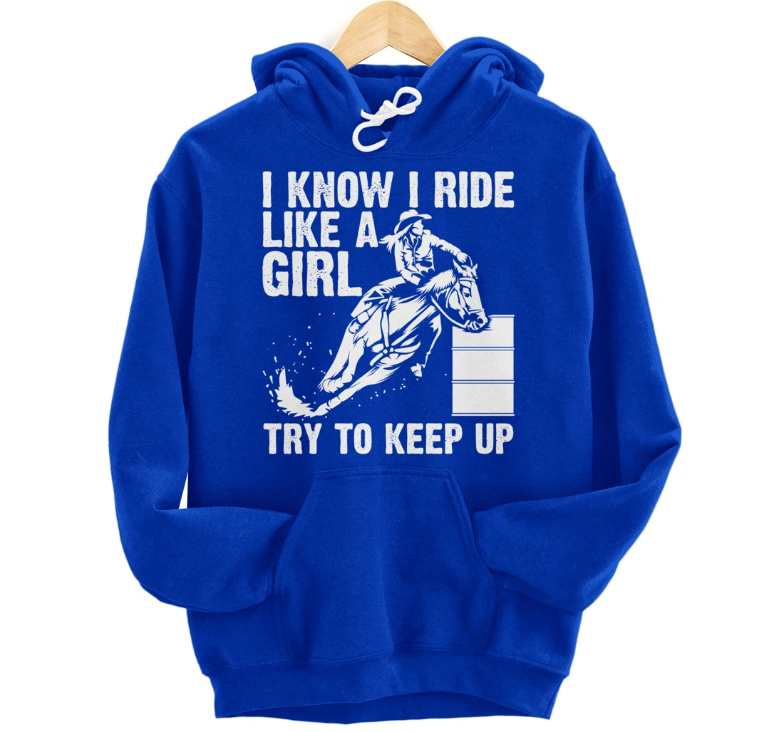 Funny I Know Ride Like Girl Try To Keep Barrel Racing Gift Pullover Hoodie