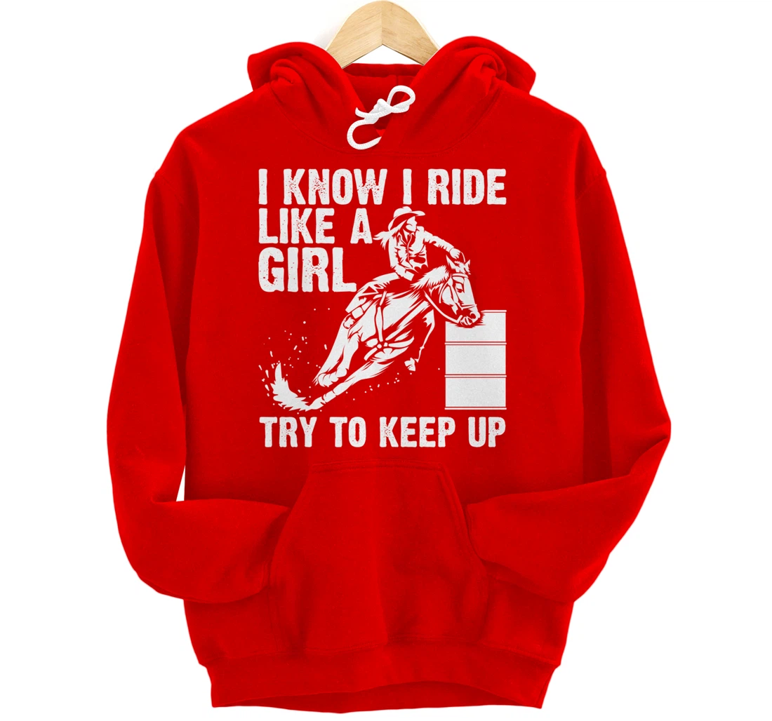 Funny I Know Ride Like Girl Try To Keep Barrel Racing Gift Pullover Hoodie