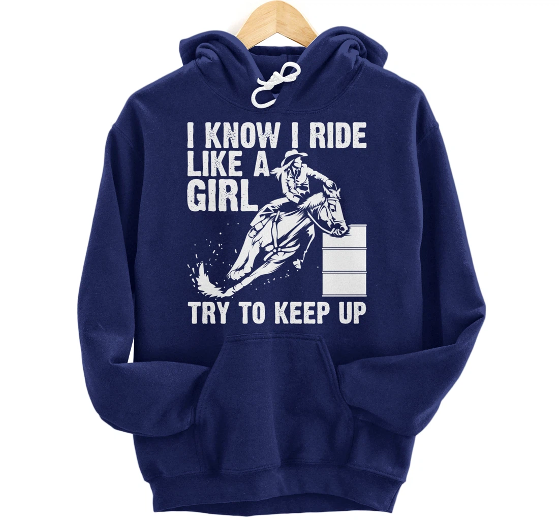 Funny I Know Ride Like Girl Try To Keep Barrel Racing Gift Pullover Hoodie