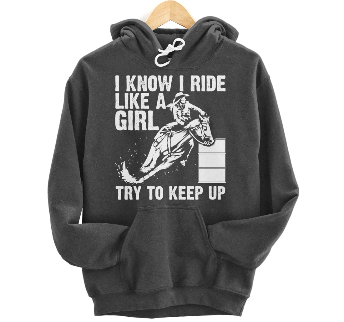 Funny I Know Ride Like Girl Try To Keep Barrel Racing Gift Pullover Hoodie