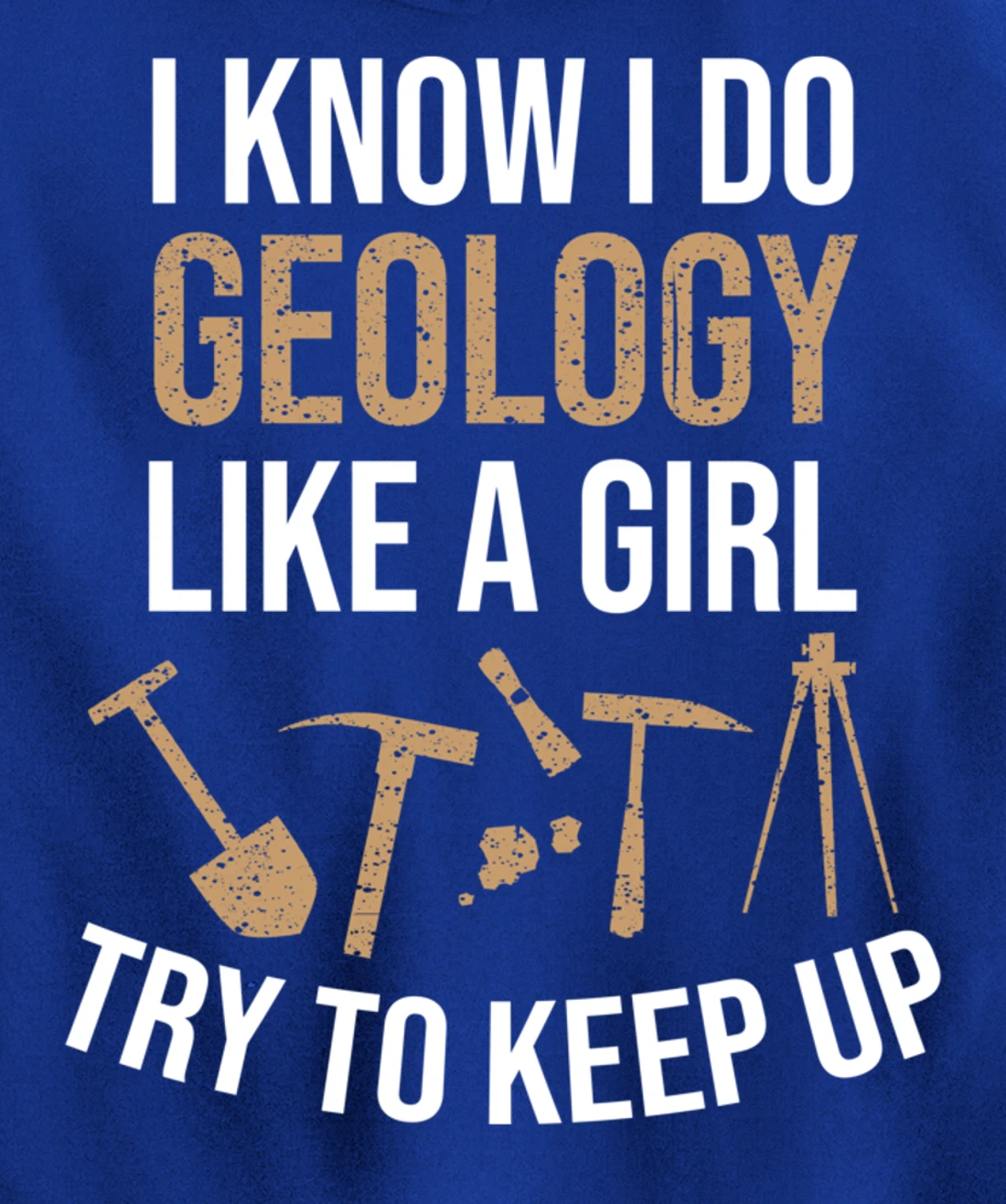 Cute I Know I Do Geology Like A Girl Try To Keep Up Gift Pullover Hoodie