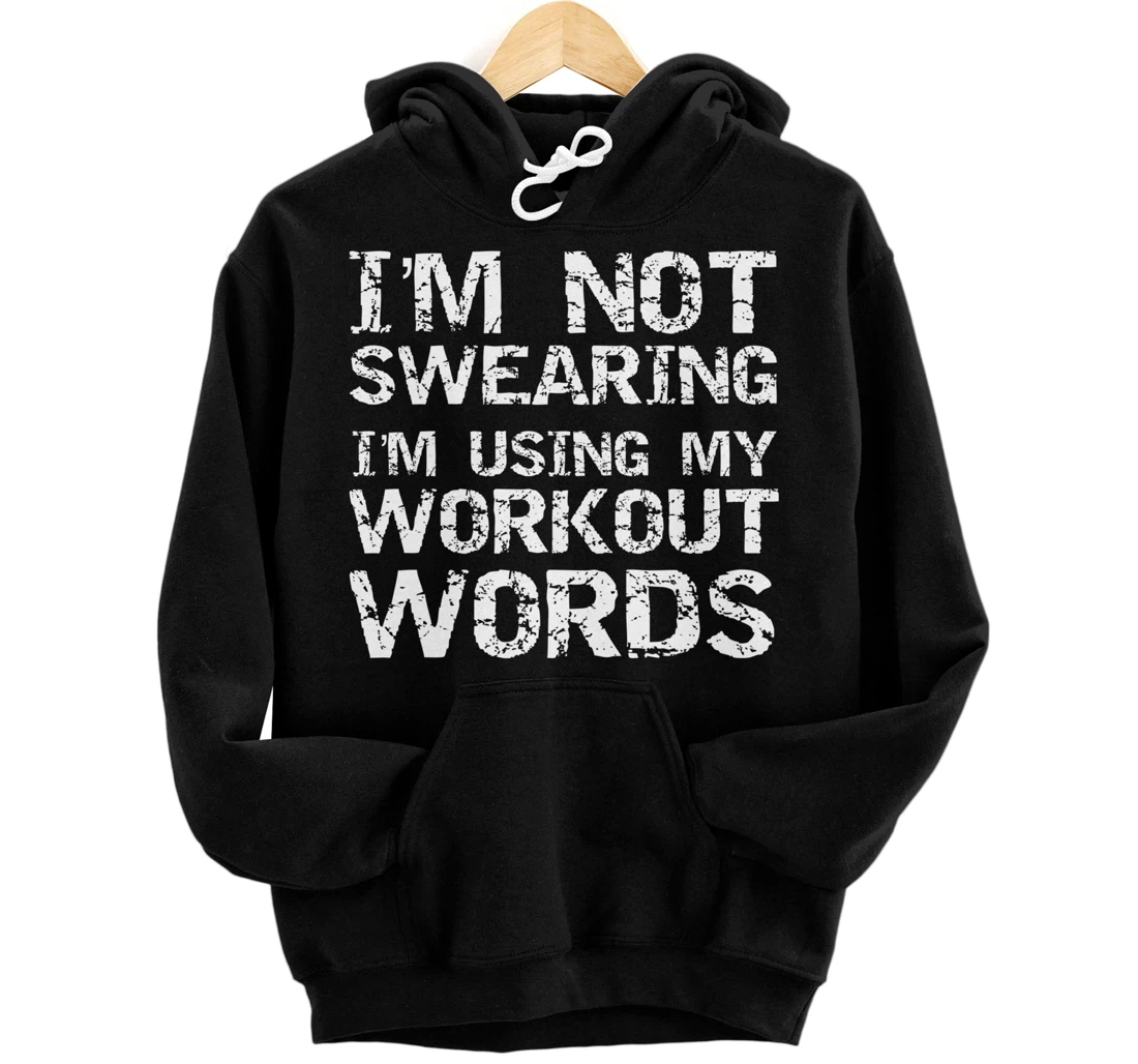 Funny Saying I'm Not Swearing I'm Using My Workout Words Pullover Hoodie