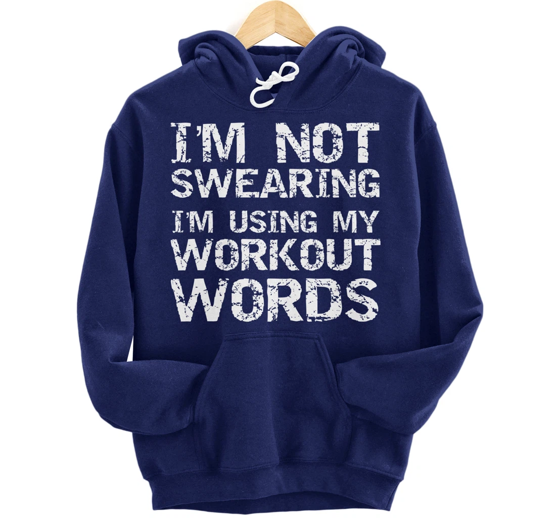 Funny Saying I'm Not Swearing I'm Using My Workout Words Pullover Hoodie