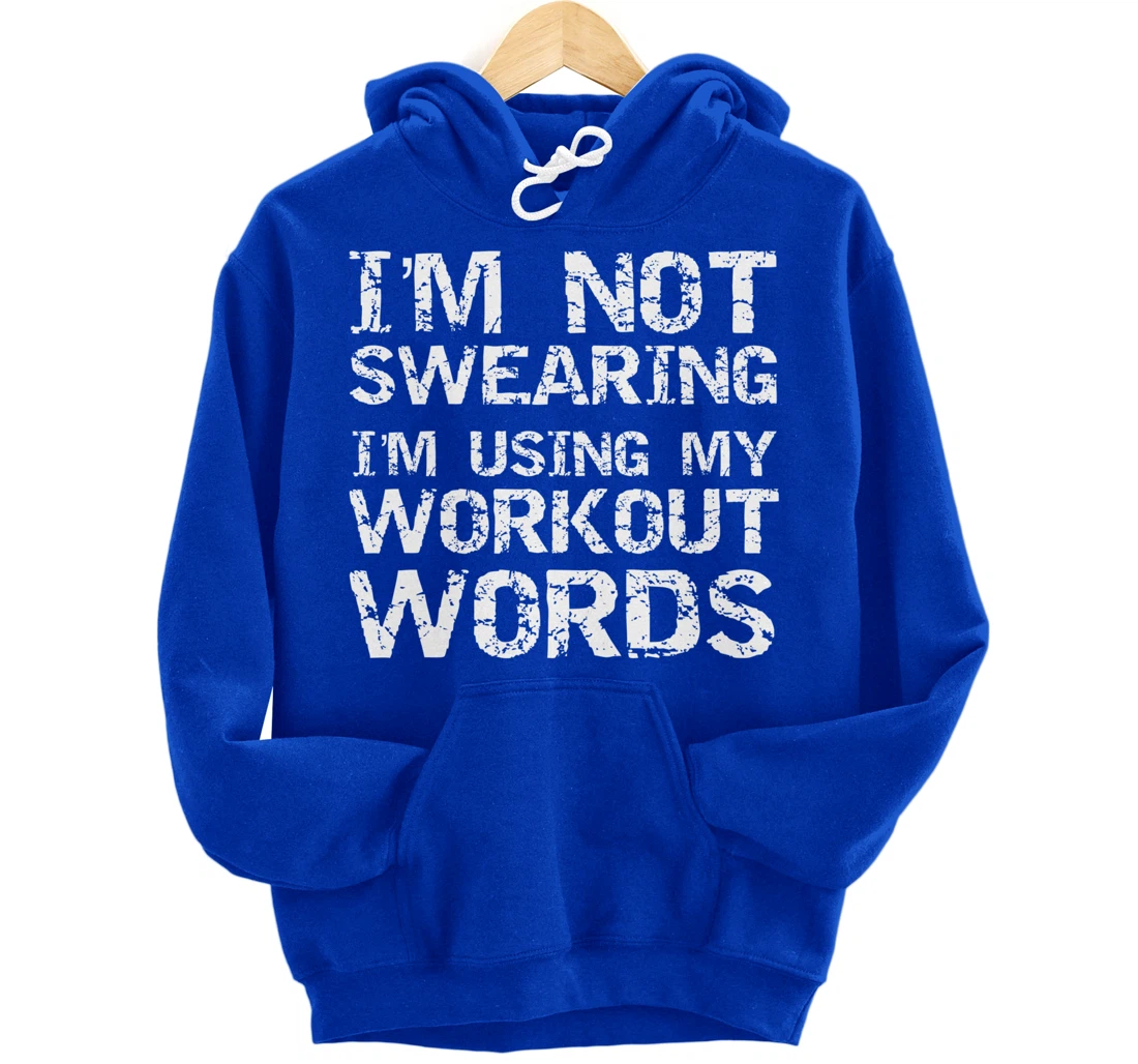 Funny Saying I'm Not Swearing I'm Using My Workout Words Pullover Hoodie