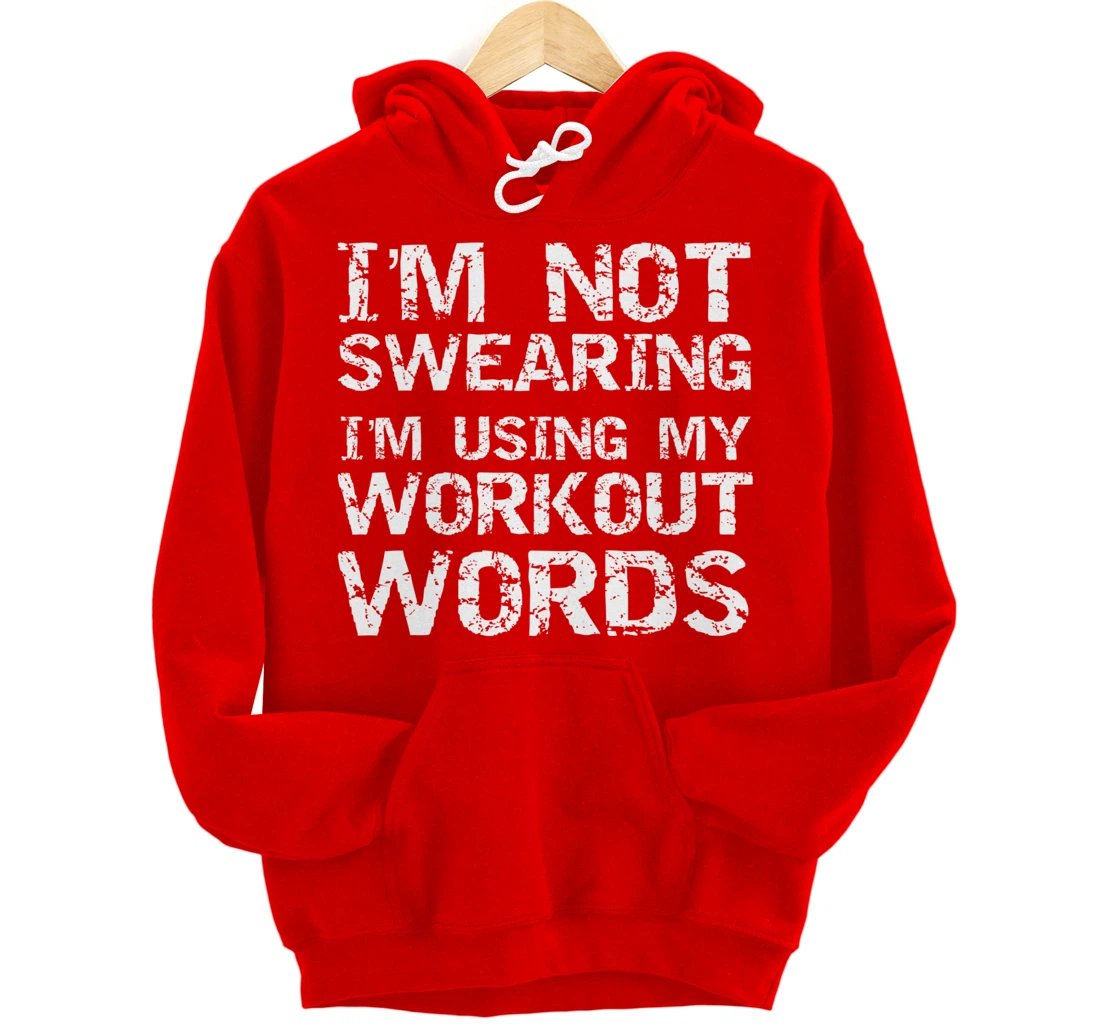 Funny Saying I'm Not Swearing I'm Using My Workout Words Pullover Hoodie