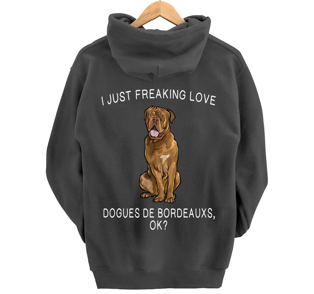 I Just Freaking Love Dogues de Bordeaux Ok? Dog Gift Pullover Hoodie