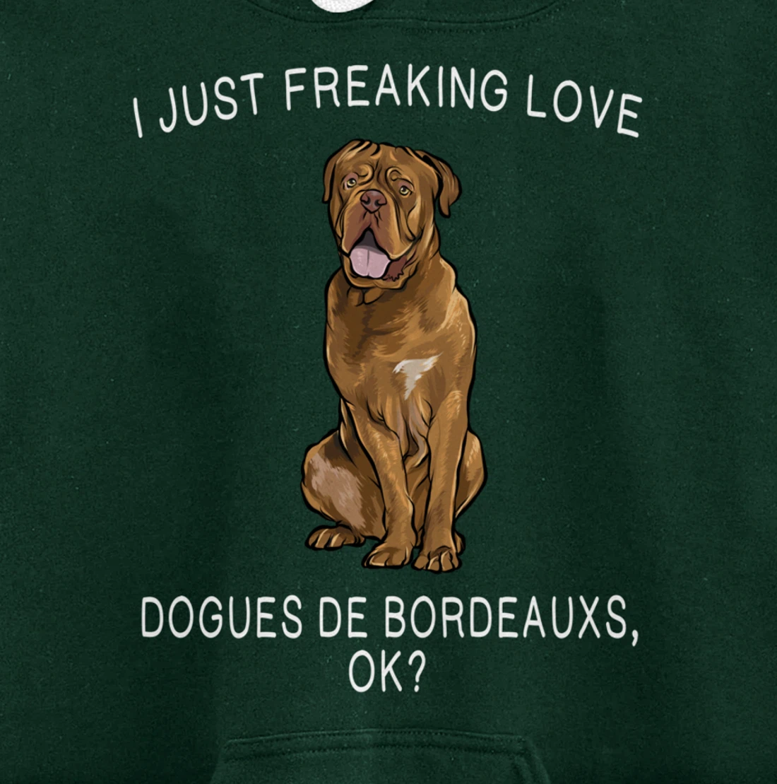 I Just Freaking Love Dogues de Bordeaux Ok? Dog Gift Pullover Hoodie