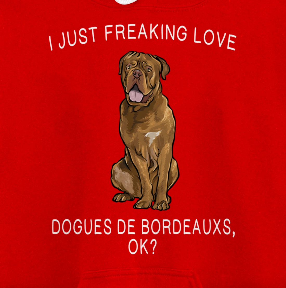 I Just Freaking Love Dogues de Bordeaux Ok? Dog Gift Pullover Hoodie