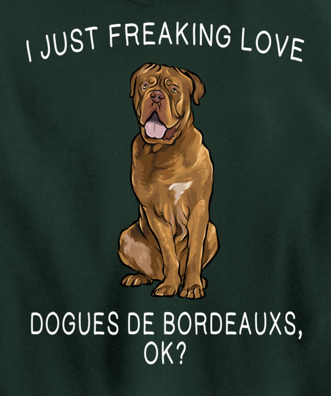 I Just Freaking Love Dogues de Bordeaux Ok? Dog Gift Pullover Hoodie