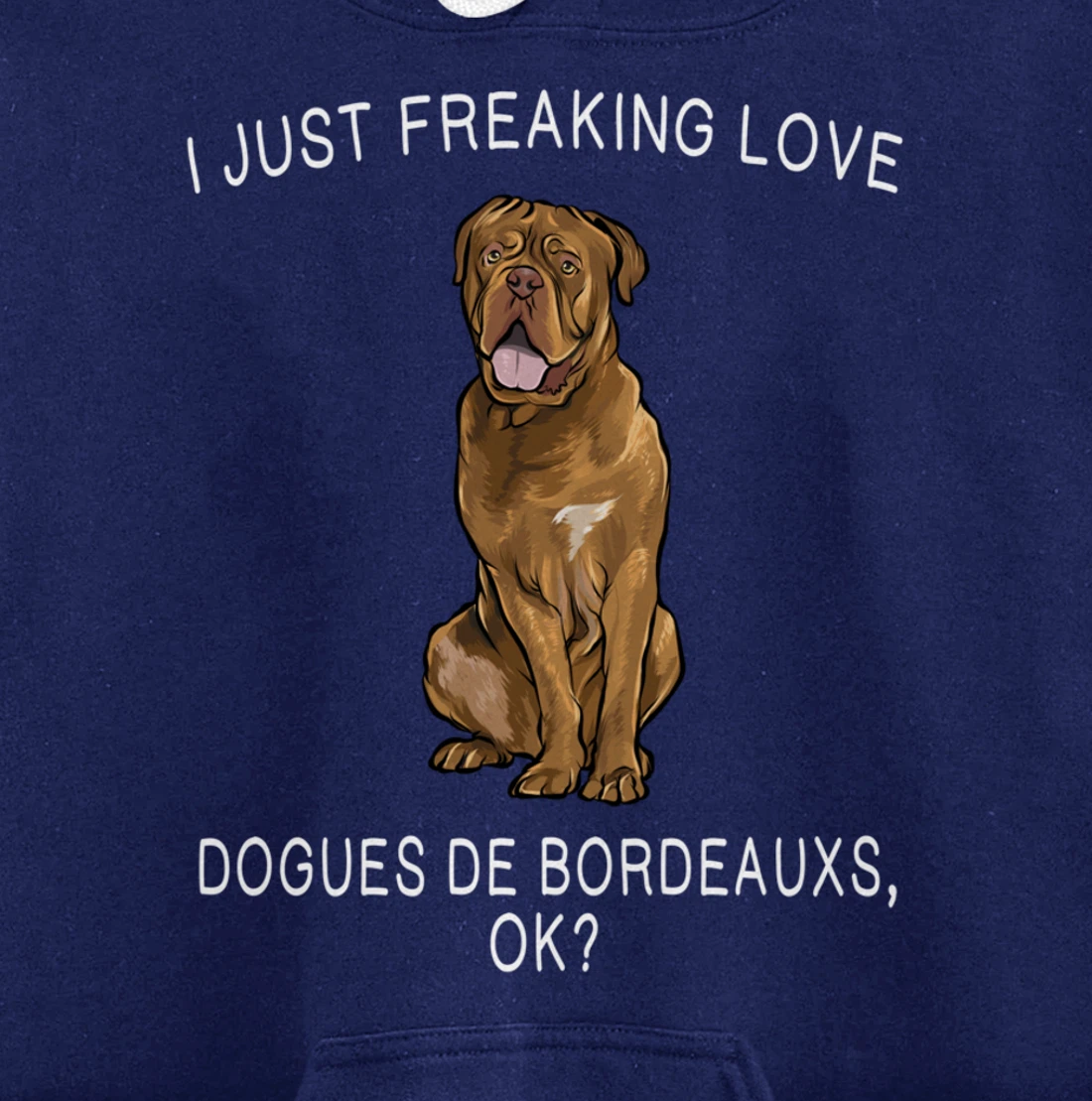 I Just Freaking Love Dogues de Bordeaux Ok? Dog Gift Pullover Hoodie