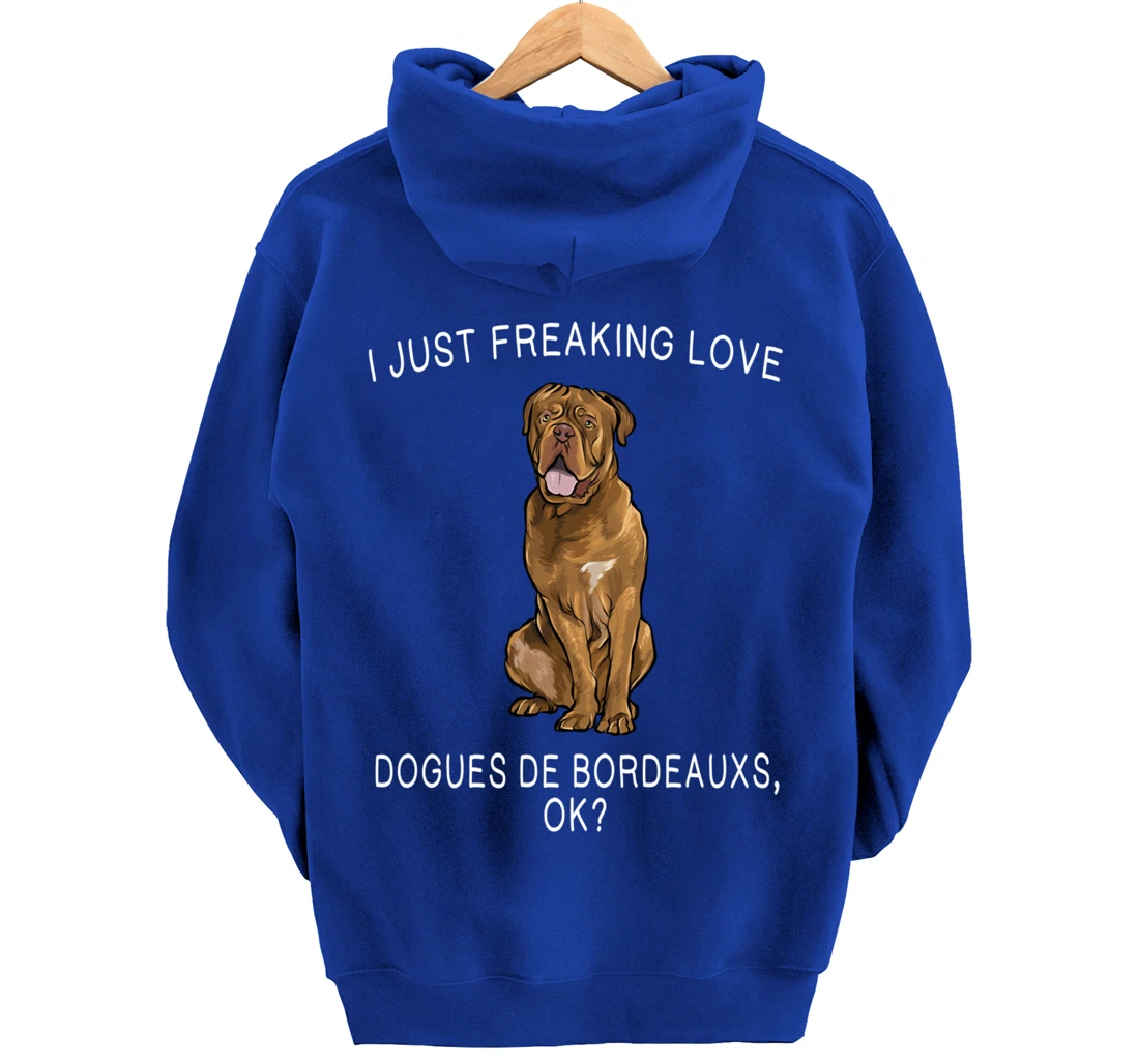 I Just Freaking Love Dogues de Bordeaux Ok? Dog Gift Pullover Hoodie