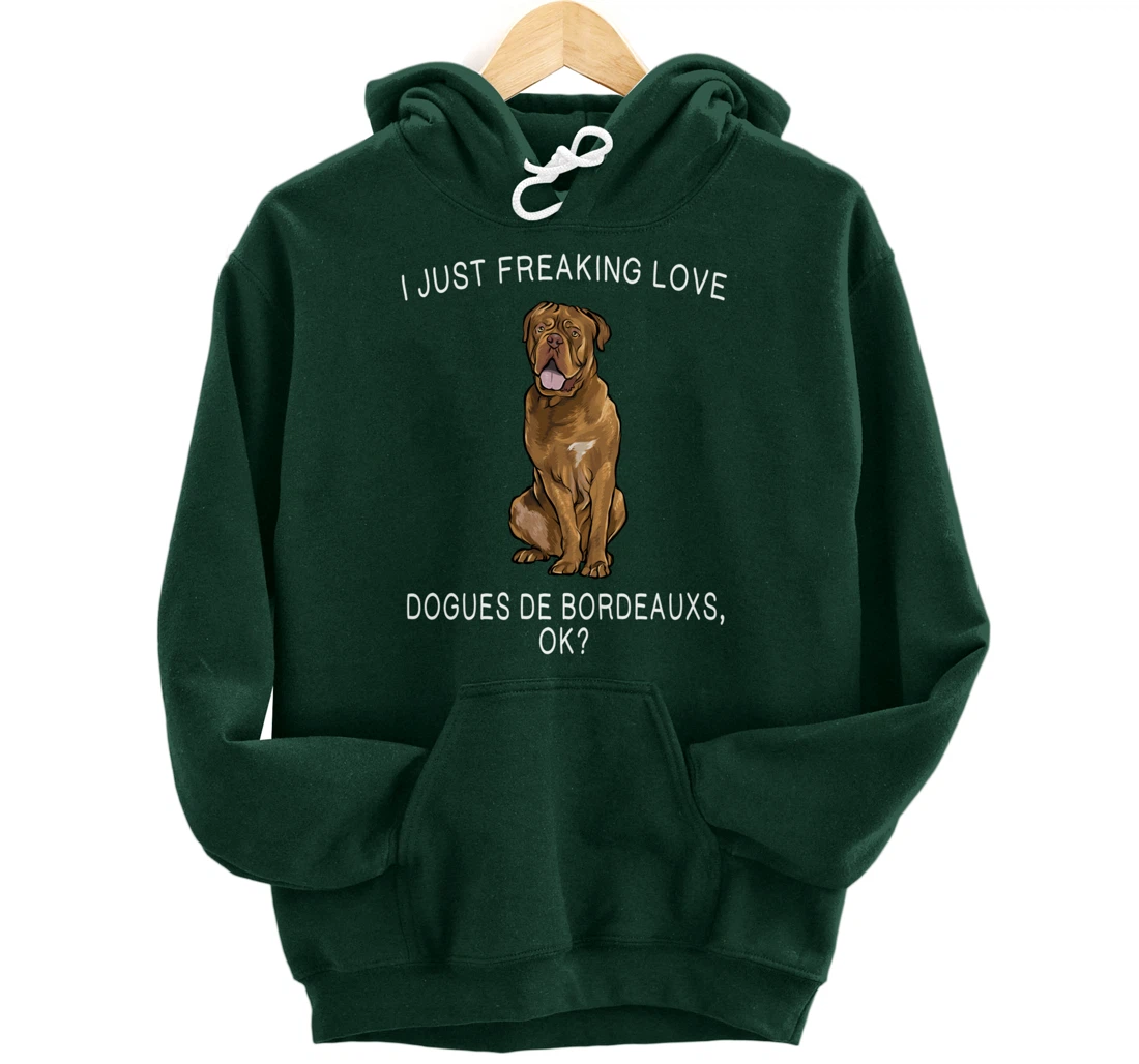 I Just Freaking Love Dogues de Bordeaux Ok? Dog Gift Pullover Hoodie