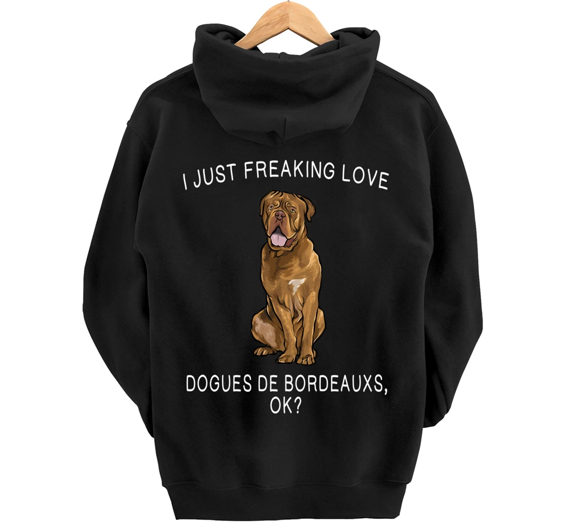 I Just Freaking Love Dogues de Bordeaux Ok? Dog Gift Pullover Hoodie