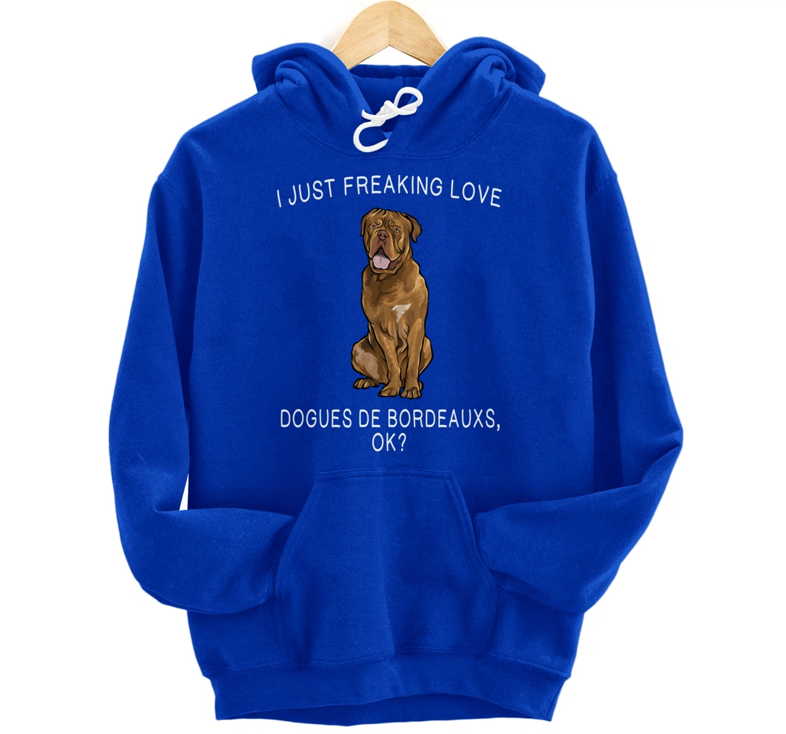 I Just Freaking Love Dogues de Bordeaux Ok? Dog Gift Pullover Hoodie