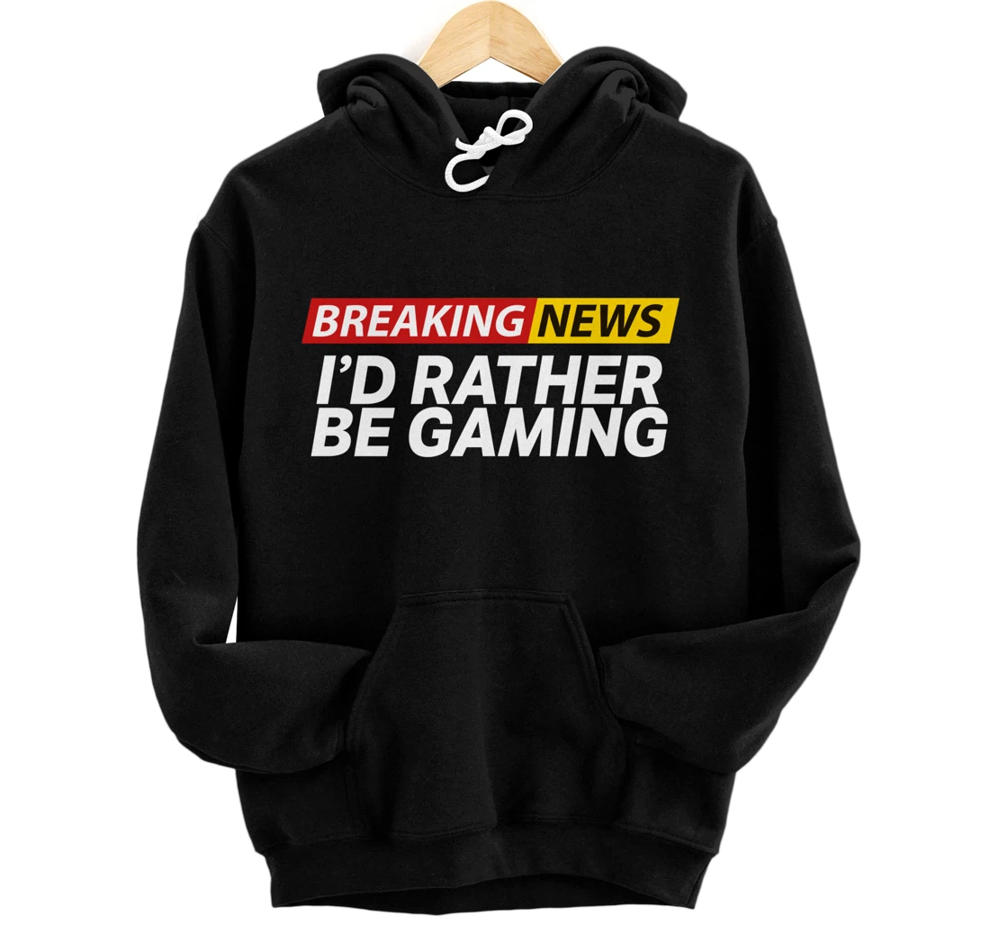 Breaking News: I'd Rather Be Gaming - Funny Gamer Pullover Hoodie