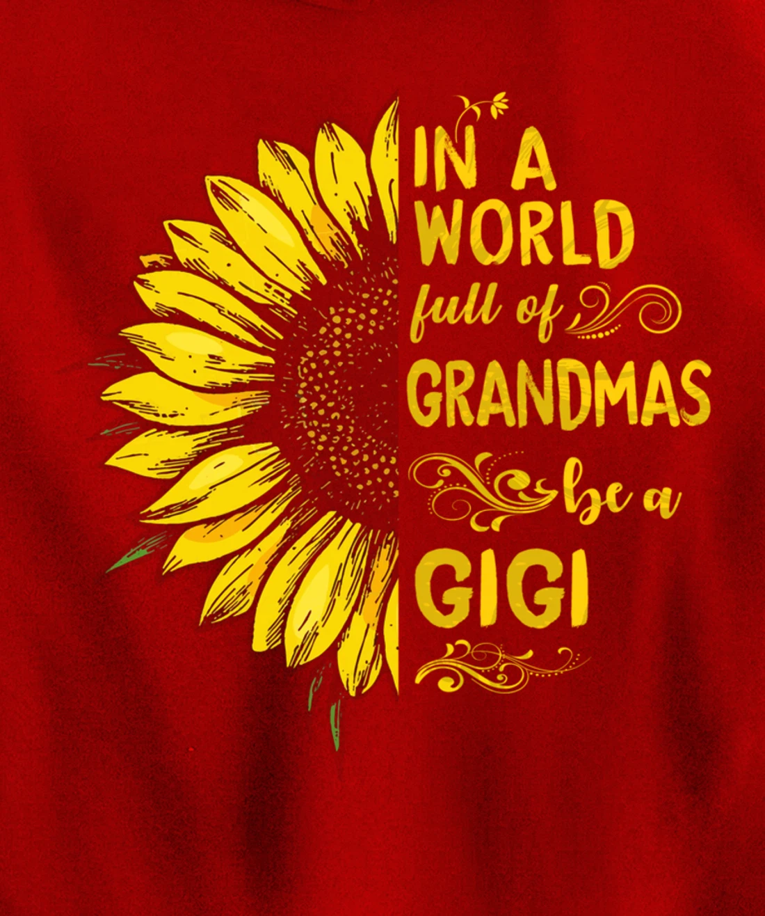 In a world full of grandmas be a GIGI Sunflower Grandma Pullover Hoodie