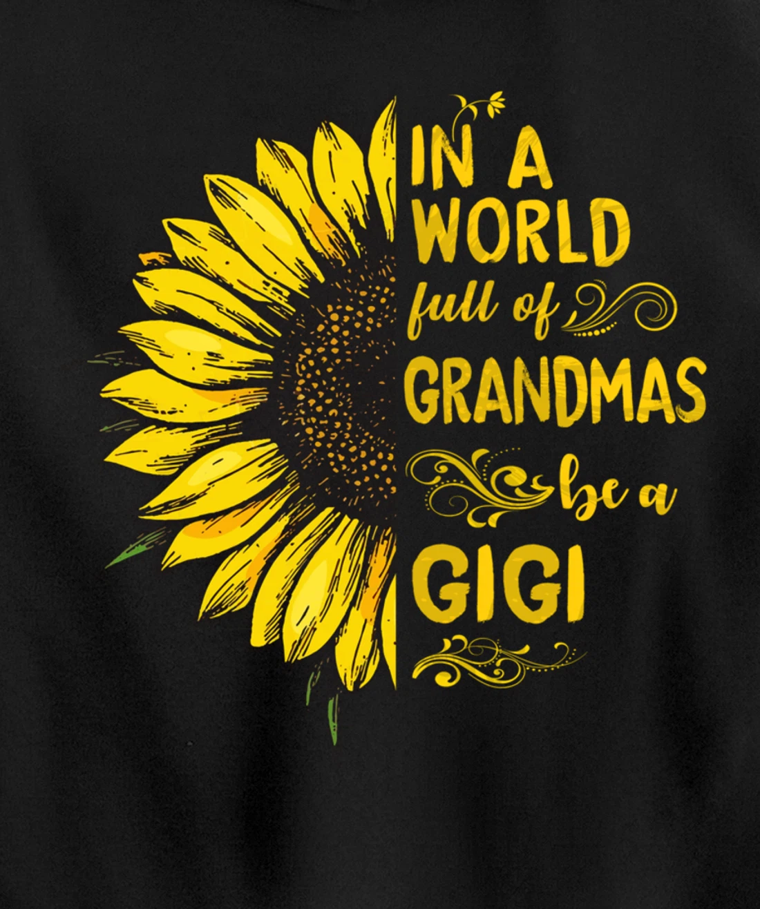 In a world full of grandmas be a GIGI Sunflower Grandma Pullover Hoodie