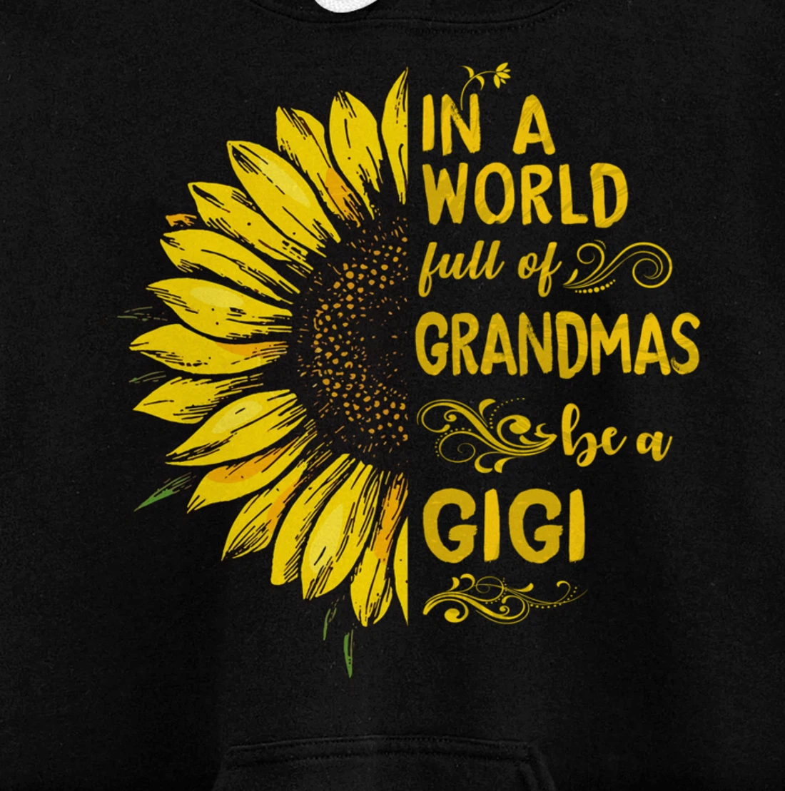 In a world full of grandmas be a GIGI Sunflower Grandma Pullover Hoodie