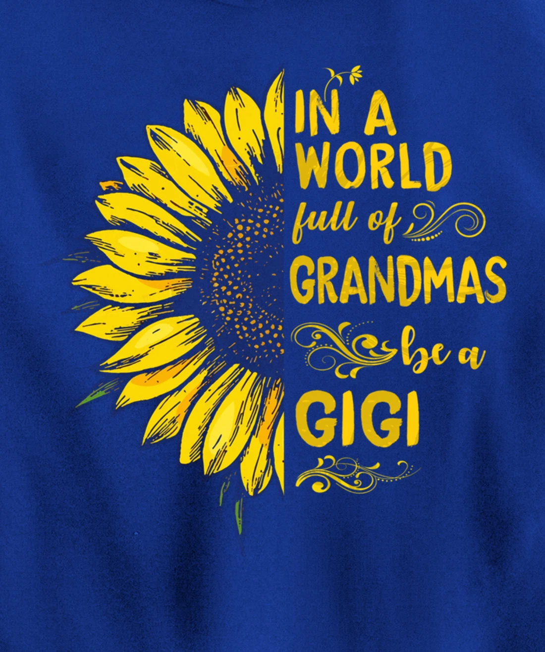 In a world full of grandmas be a GIGI Sunflower Grandma Pullover Hoodie
