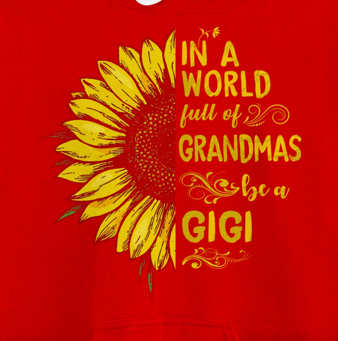 In a world full of grandmas be a GIGI Sunflower Grandma Pullover Hoodie