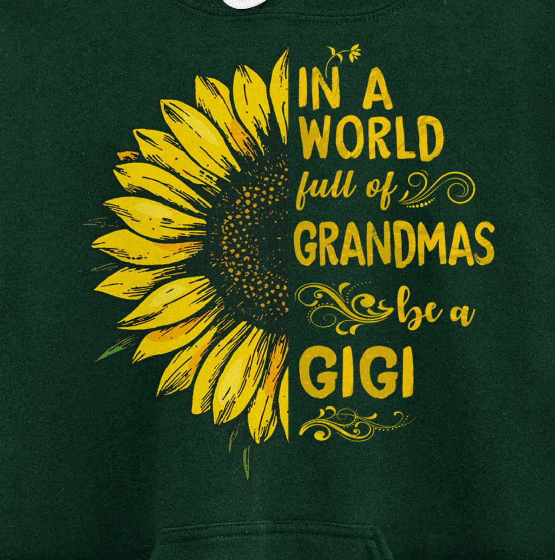 In a world full of grandmas be a GIGI Sunflower Grandma Pullover Hoodie