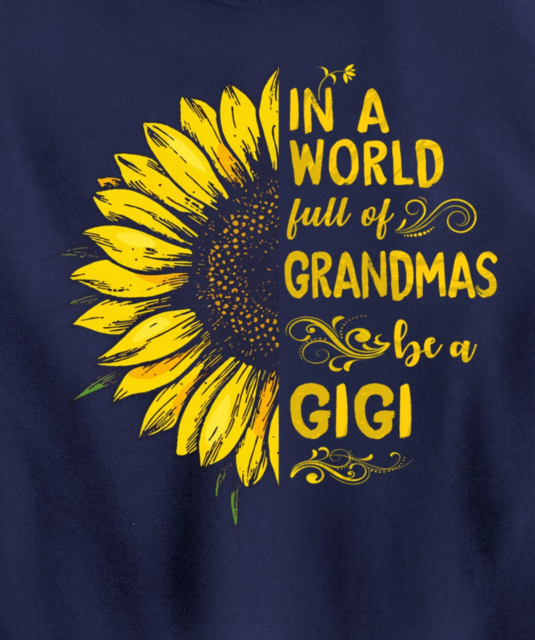In a world full of grandmas be a GIGI Sunflower Grandma Pullover Hoodie