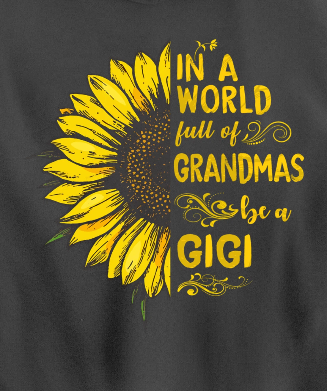 In a world full of grandmas be a GIGI Sunflower Grandma Pullover Hoodie