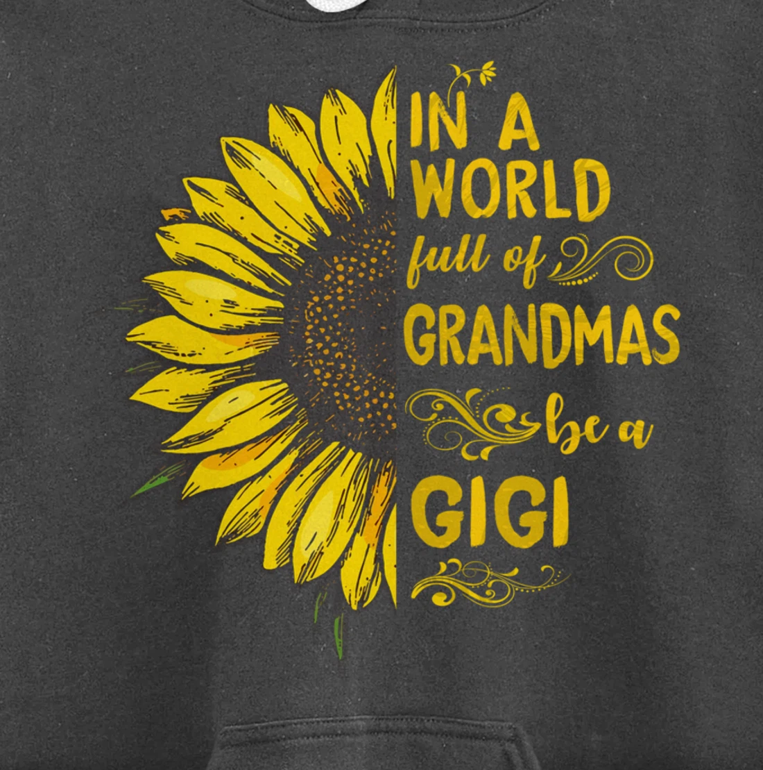 In a world full of grandmas be a GIGI Sunflower Grandma Pullover Hoodie