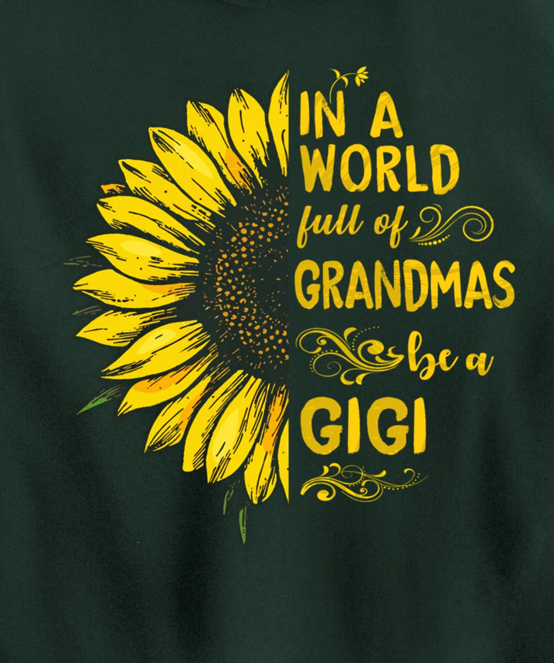 In a world full of grandmas be a GIGI Sunflower Grandma Pullover Hoodie