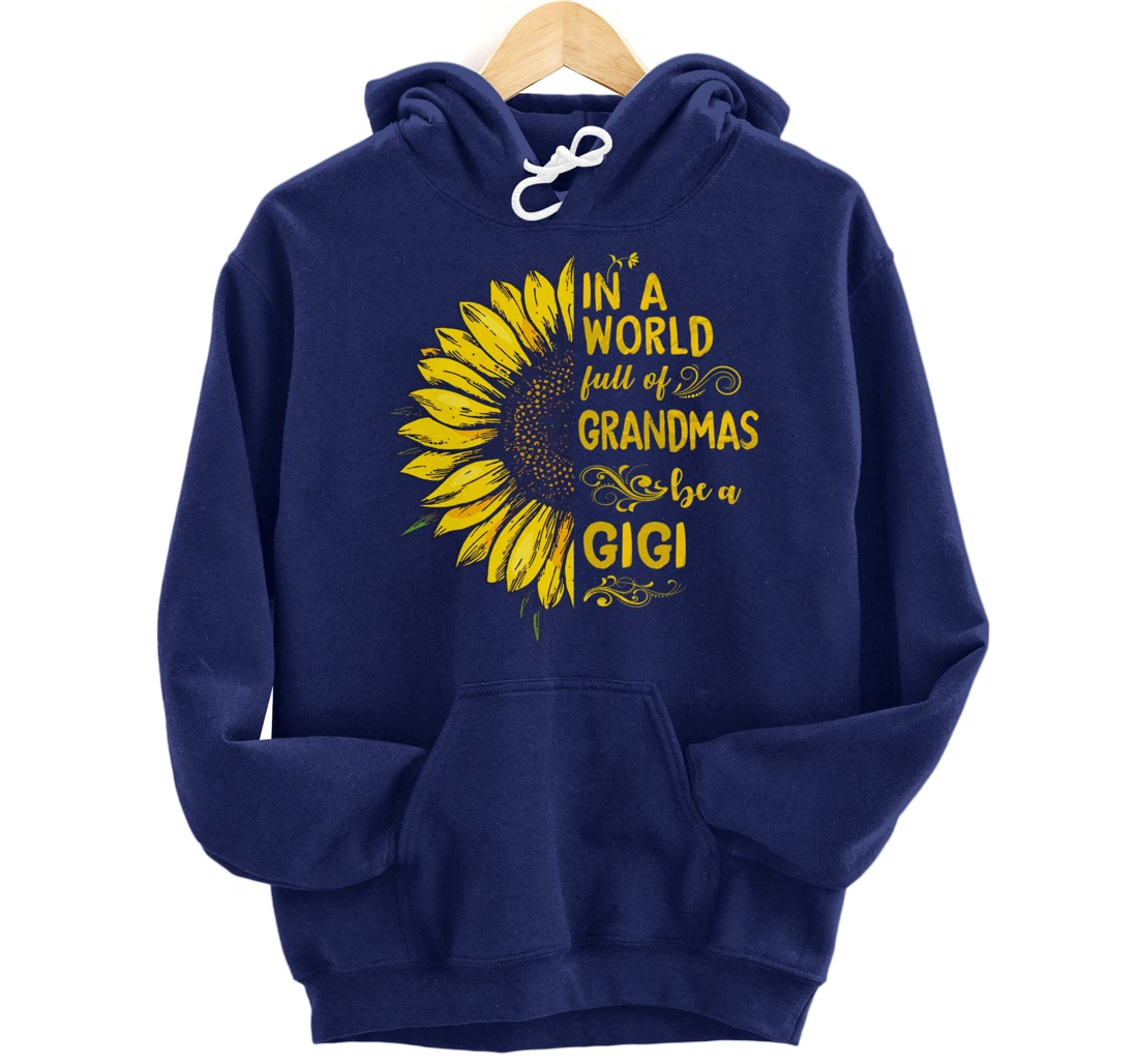 In a world full of grandmas be a GIGI Sunflower Grandma Pullover Hoodie