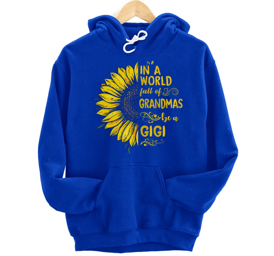 In a world full of grandmas be a GIGI Sunflower Grandma Pullover Hoodie