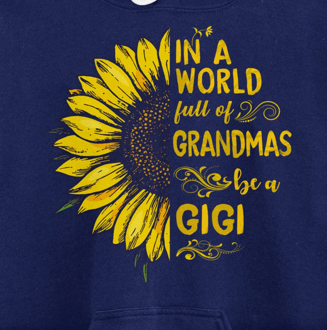 In a world full of grandmas be a GIGI Sunflower Grandma Pullover Hoodie