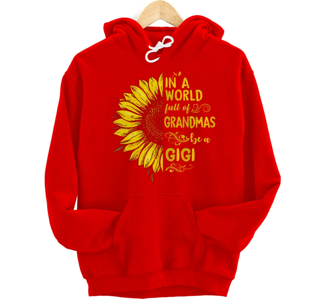 In a world full of grandmas be a GIGI Sunflower Grandma Pullover Hoodie