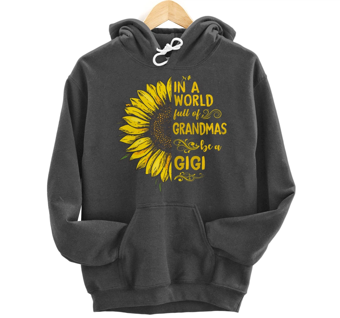 In a world full of grandmas be a GIGI Sunflower Grandma Pullover Hoodie