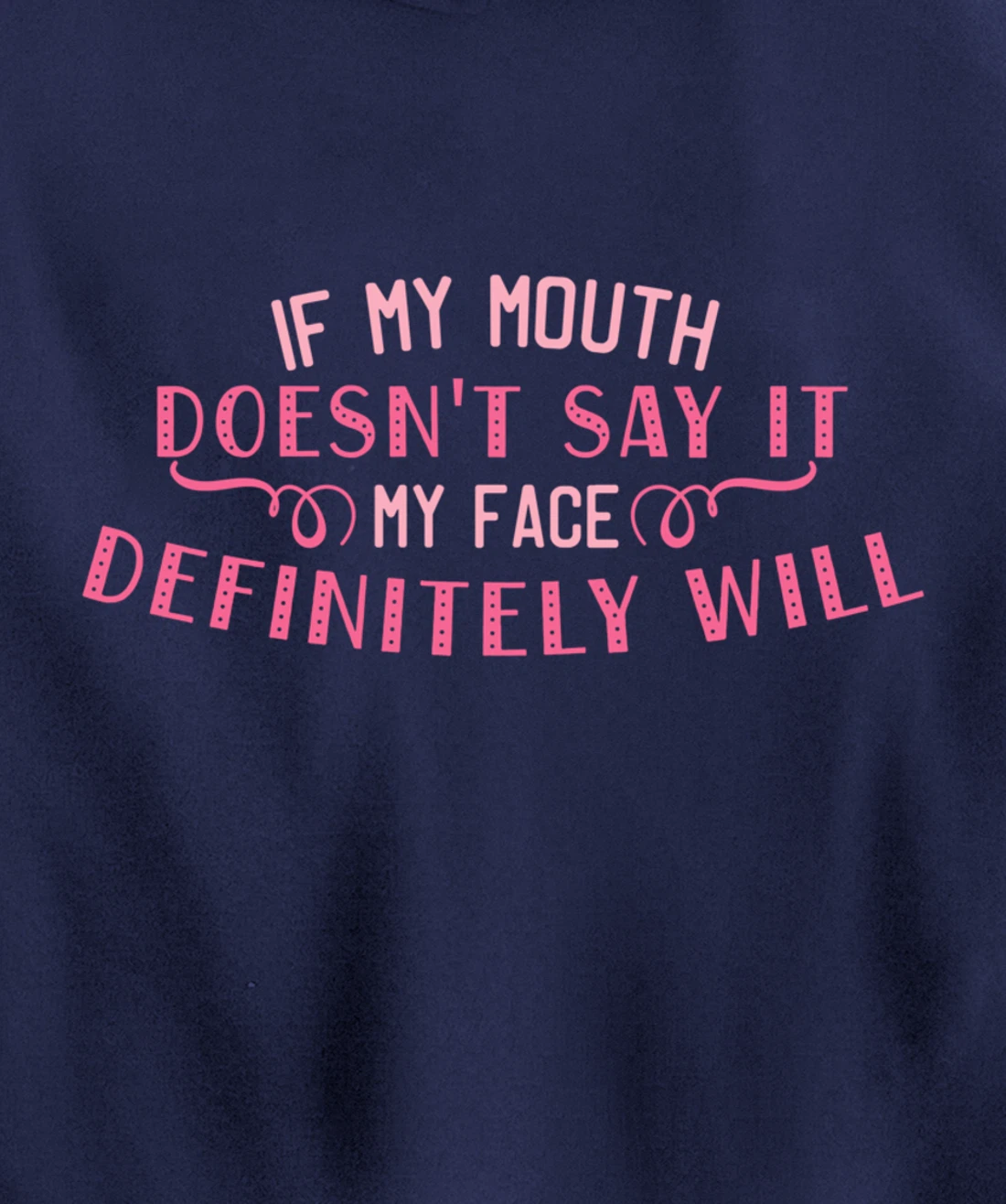 If My Mouth Doesn't Say It My Face Definitely Will Funny Pullover Hoodie