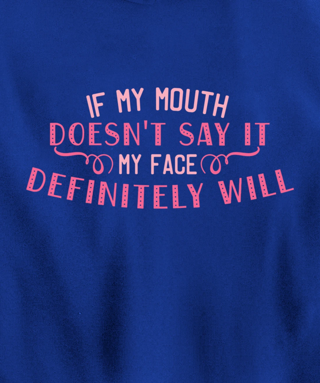 If My Mouth Doesn't Say It My Face Definitely Will Funny Pullover Hoodie