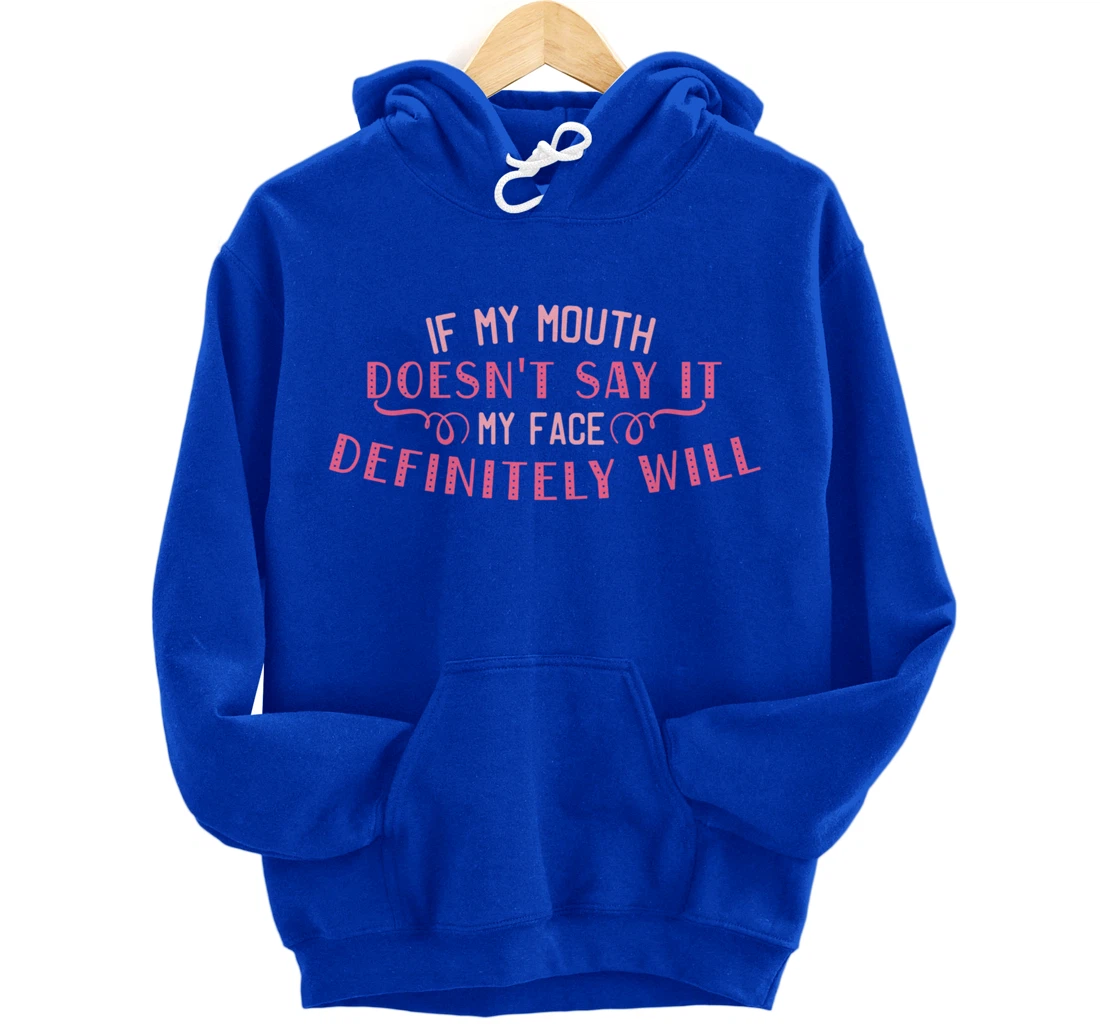 If My Mouth Doesn't Say It My Face Definitely Will Funny Pullover Hoodie