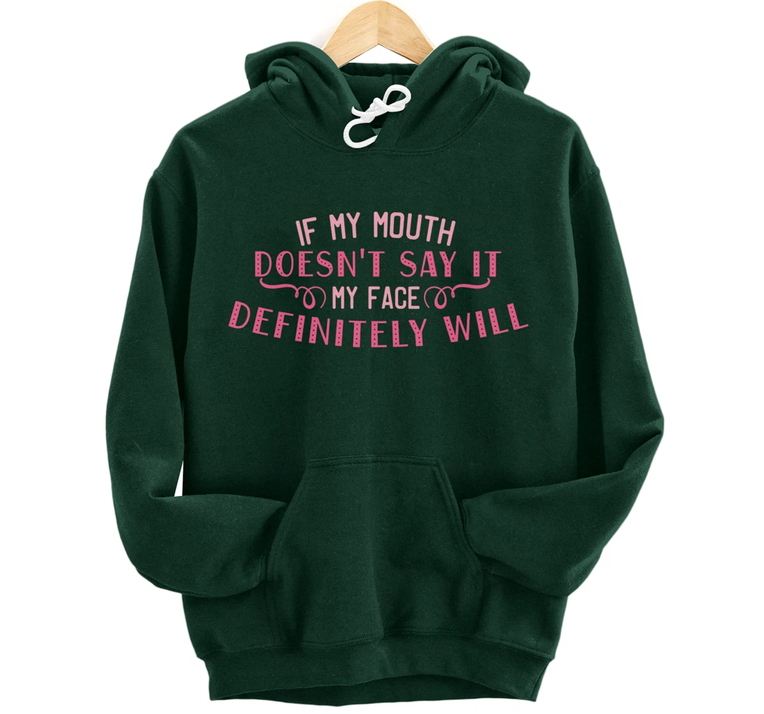 If My Mouth Doesn't Say It My Face Definitely Will Funny Pullover Hoodie