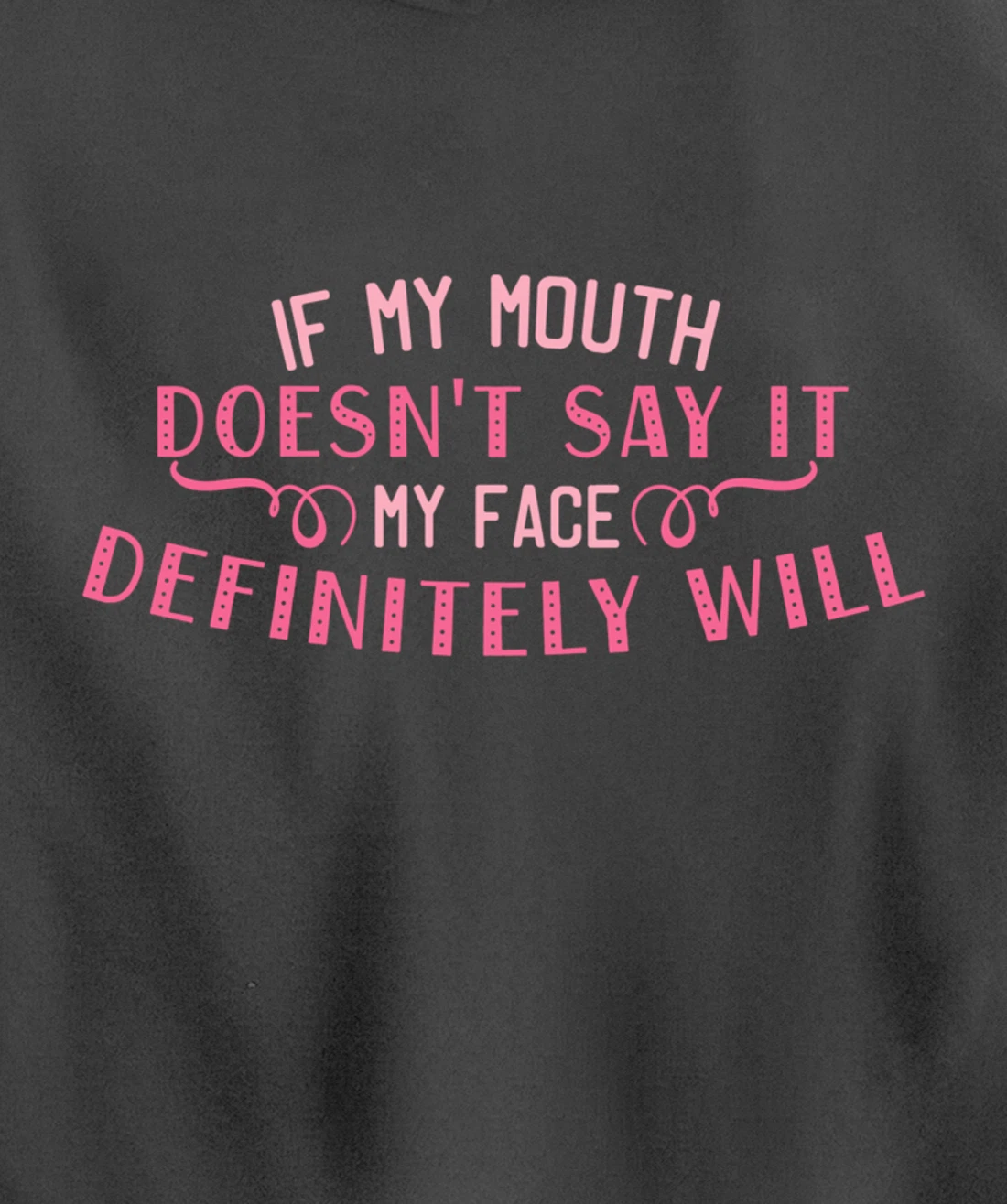 If My Mouth Doesn't Say It My Face Definitely Will Funny Pullover Hoodie
