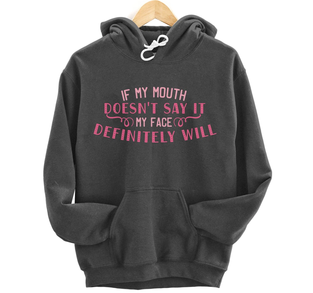 If My Mouth Doesn't Say It My Face Definitely Will Funny Pullover Hoodie