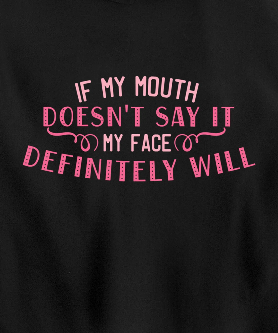 If My Mouth Doesn't Say It My Face Definitely Will Funny Pullover Hoodie