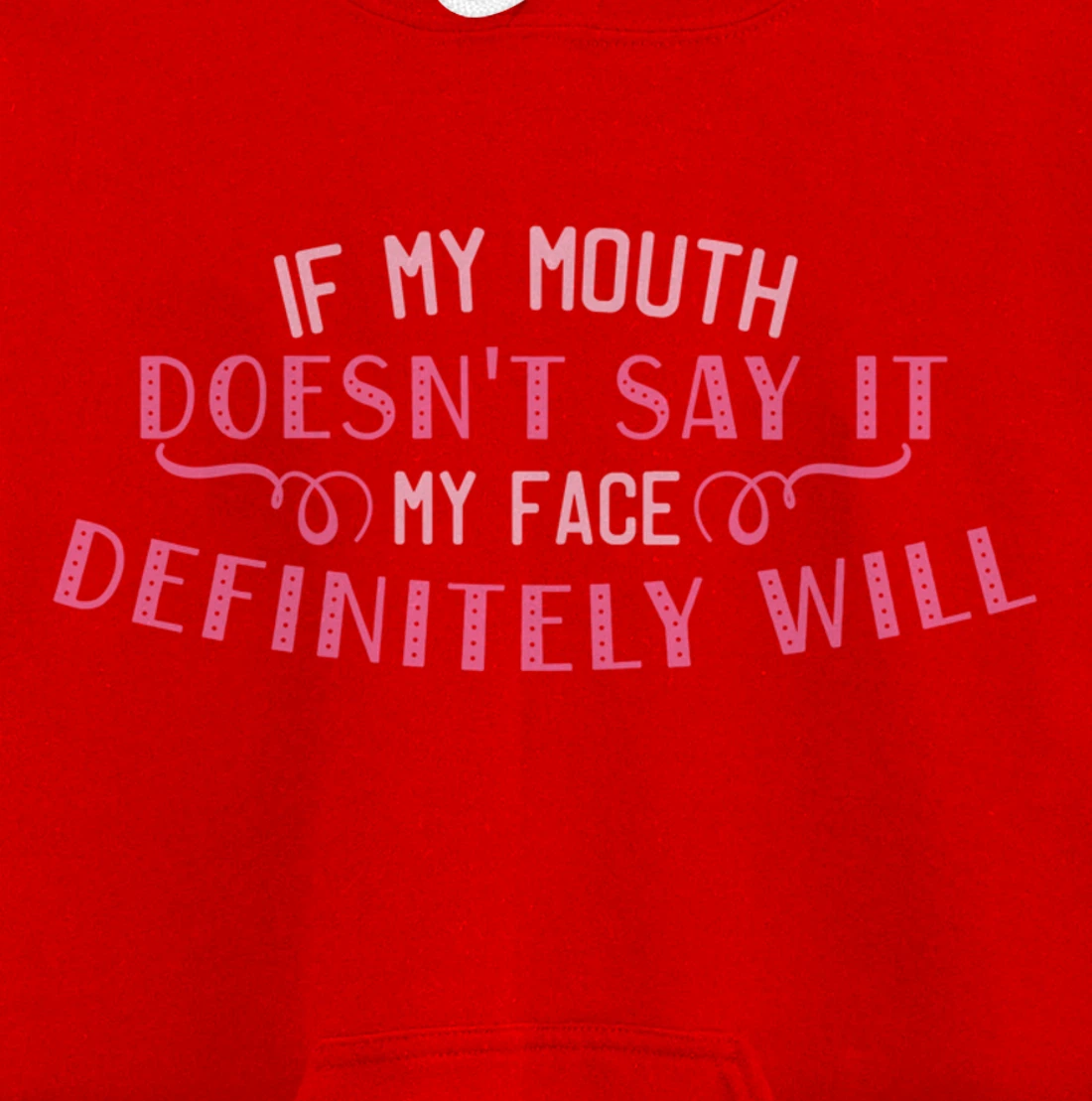 If My Mouth Doesn't Say It My Face Definitely Will Funny Pullover Hoodie