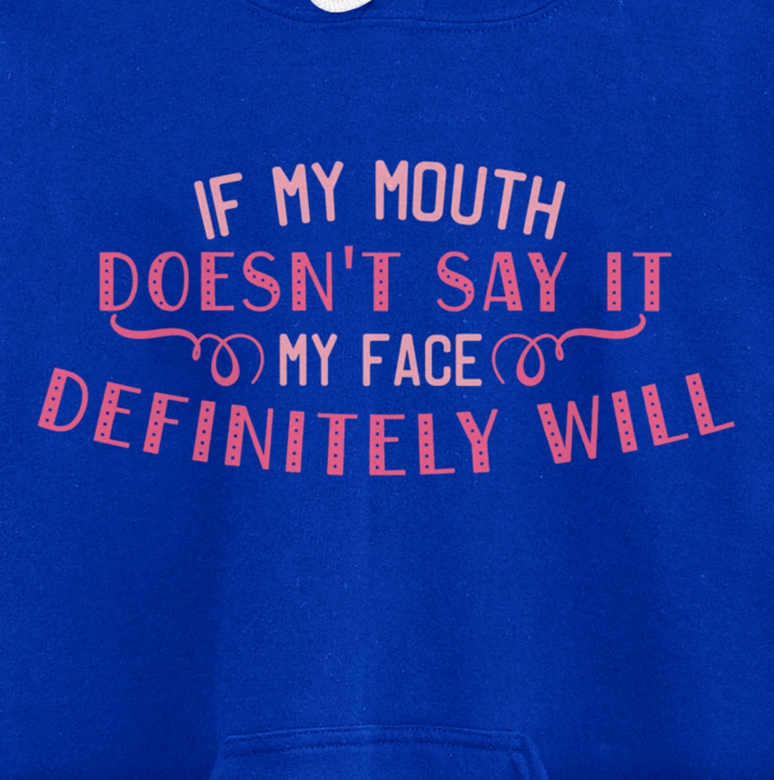 If My Mouth Doesn't Say It My Face Definitely Will Funny Pullover Hoodie
