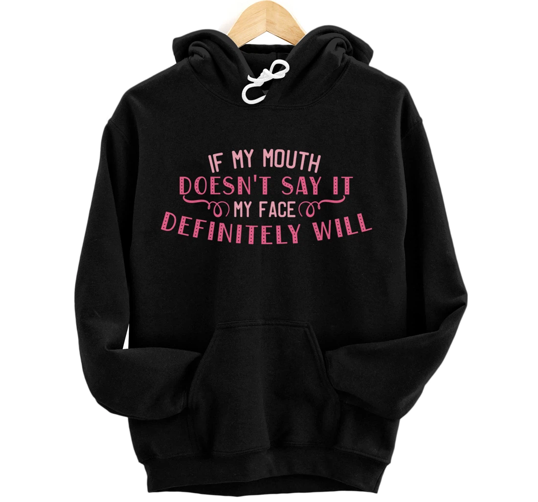 If My Mouth Doesn't Say It My Face Definitely Will Funny Pullover Hoodie