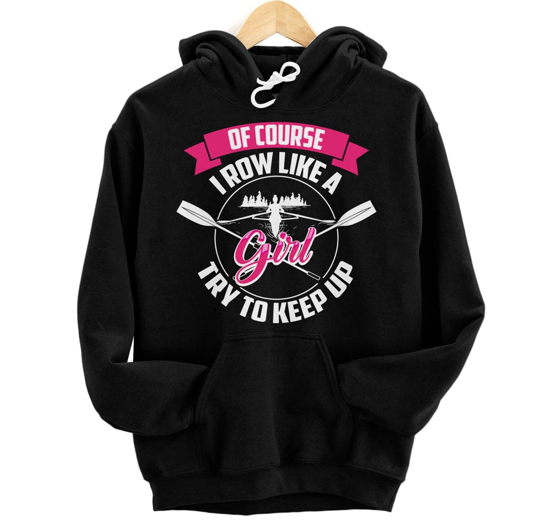 Funny Of Course I Row Like A Girl Try To Keep Rowing Gift Pullover Hoodie