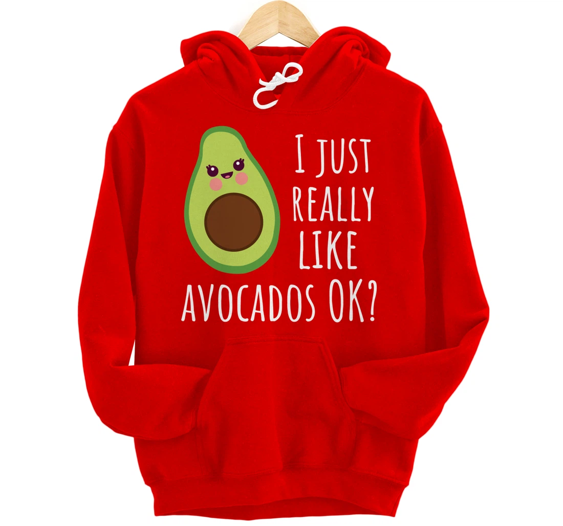 I Just Really Like Avocados OK Funny Avocado Pullover Hoodie
