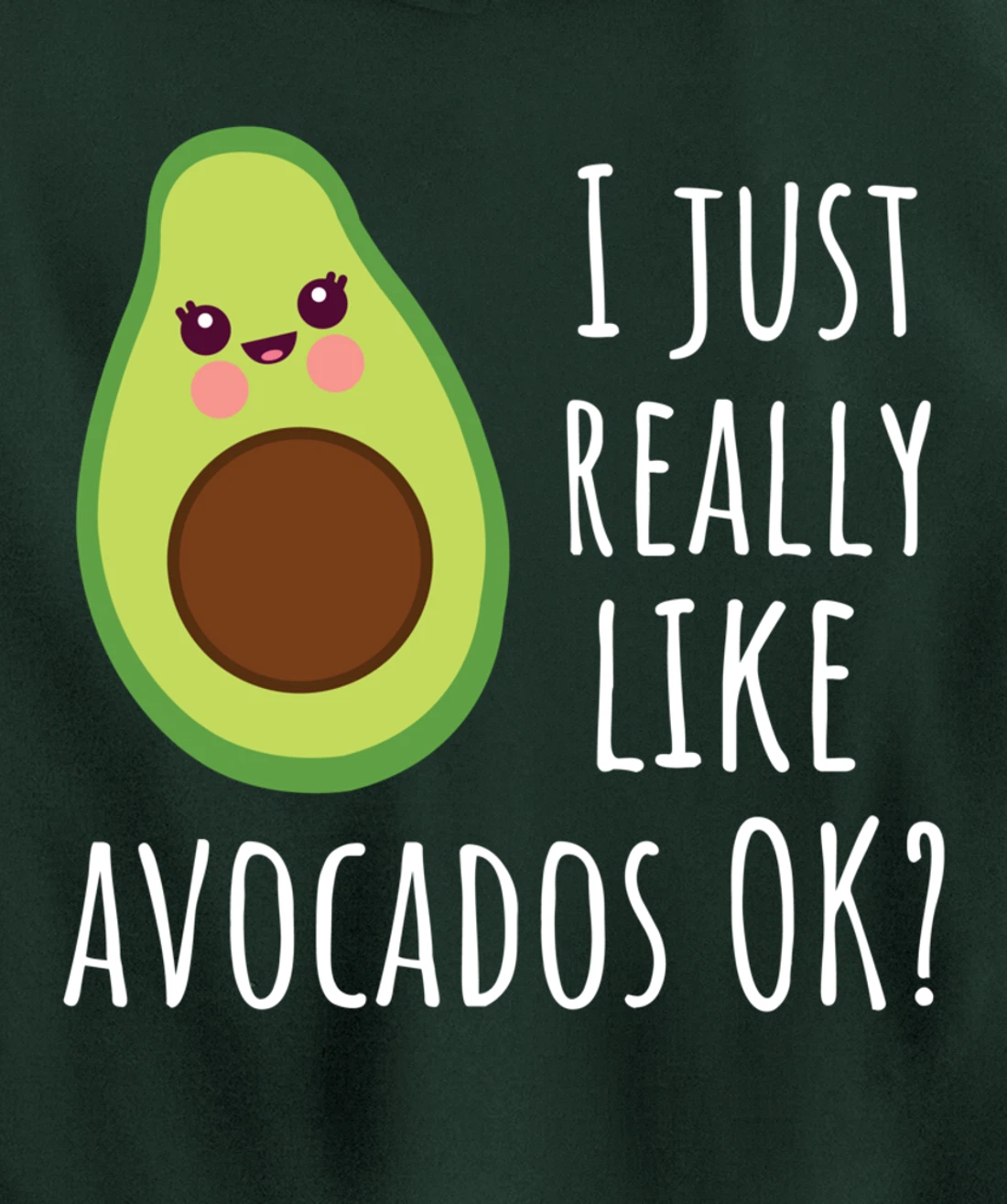 I Just Really Like Avocados OK Funny Avocado Pullover Hoodie