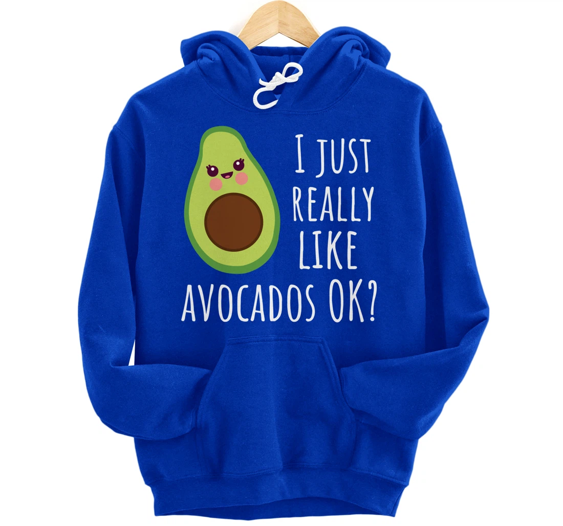I Just Really Like Avocados OK Funny Avocado Pullover Hoodie
