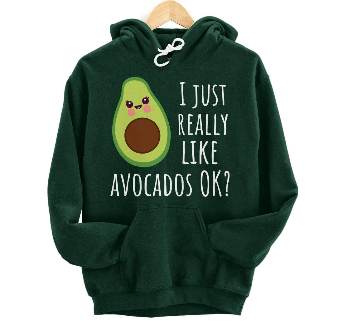 I Just Really Like Avocados OK Funny Avocado Pullover Hoodie